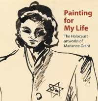 Painting for My Life: the Holocaust artworks of Marianne Grant : The Holocaust artworks of Marianne Grant