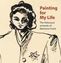 Painting for My Life: The Holocaust artworks of Marianne Grant : The Holocaust artworks of Marianne Grant