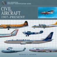 Civil Aircraft : 1907-present (The Essential Aircraft Identification Guide)