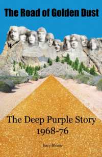 The Road of Golden Dust : The Deep Purple Story 1968-76