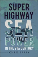 Super Highway : Sea Power in the 21st Century