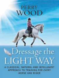 Dressage the Light Way : A Classical, Natural and Intelligent Approach to Training for Every Horse and Rider