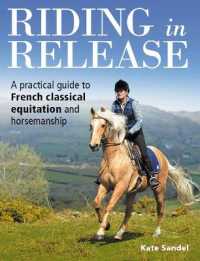 Riding in Release : A Practical Guide to French Classical Equitation and Horsemanship