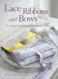 Lace, Ribbons and Bows : 35 Vintage-Inspired Projects to Make and Treasure