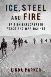 Ice, Steel and Fire : British Explorers in Peace and War 1921-45