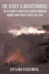 The Rzhev Slaughterhouse : The Red Army's Forgotten 15-Month Campaign against Army Group Center, 1942-1943