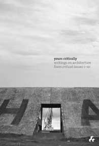 Yours Critically : Writings on Architecture from Criticat Issues 1-10