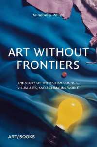Art without Frontiers : The Story of the British Council, Visual Arts, and a Changing World