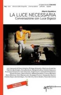 La Luce Necessaria. Conversazione Con Luca Bigazzi : Seconda Edizione Aggiornata 2014