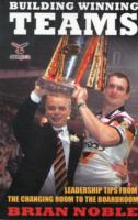 Building Winning Teams : Leadership Tips from the Changing Room to the Board Room