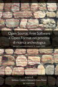 Open Source, Free Software E Open Format Nei Processi Di Ricerca Archeologica: Atti Del II Workshop (Genova, 11 Maggio 2007)