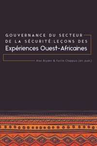 Gouvernance du Secteur de la Securite : Lecons des Experiences Ouest-Africaines