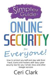 A Simpler Guide to Online Security for Everyone : How to protect yourself and stay safe from fraud, scams and hackers with easy cyber security tips for your Gmail, Docs and other Google services (Simpler Guides)