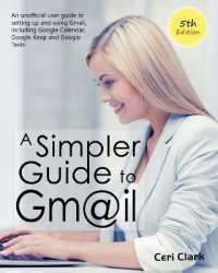 A Simpler Guide to Gmail 5th Edition : An Unofficial User Guide to Setting up and Using Gmail, Including Google Calendar, Google Keep and Google Tasks (Simpler Guides)