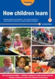 How Children Learn : Educational Theories and Approaches - from Comenius the Father of Modern Education to Giants Such as Piaget, Vygotsky and Malaguzzi (How Children Learn) （2ND）
