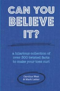 Can You Believe It? : A Hilarious Collection of Twisted Facts to Make Your Toes Curl