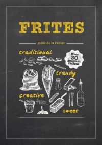 Frites : Over 30 Gourmet Recipes