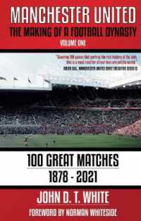 Manchester United : The Making of a Football Dynasty: 100 Great Matches - 1878-2021