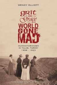 Grit and Grace in a World Gone Mad : Humanitarianism in Talas, Turkey 1908-1923
