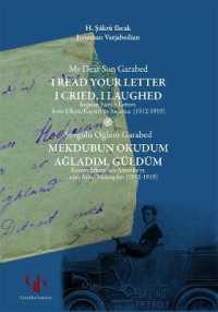 My Dear Son Garabed, I Read Your Letter, I Cried, I Laughed : Kojaian Family Letters from Efkere/Kayseri to America (1912-1919)