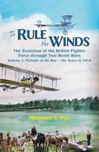 To Rule the Winds: The Evolution of the British Fighter Force through Two World Wars : Volume 1 - Prelude to Air War - the Years to 1914