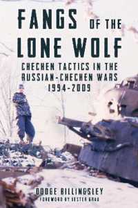 Fangs of the Lone Wolf : Chechen Tactics in the Russian-Chechen War 1994-2009