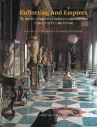 Collecting and Empires : The Impact of Empires on Collections and Museums from Antiquity to the Present