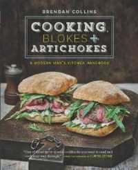Cooking, Blokes & Artichokes : A Modern Man's Kitchen Handbook