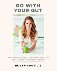 Go with Your Gut : The Insider's Guide to Banishing the Bloat with 75 Digestion-Friendly Recipes （1ST）