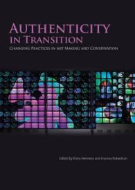 Authenticity in Transition : Painting Practices in Contemporary Art Making and Conservation