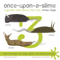 Once-Upon-a-Slime, a Garden Tale about Max and - Three Slugs (Once-upon-a-slime)