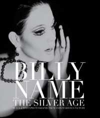 Billy Name: the Silver Age : Black and White Photographs from Andy Warhol's Factory