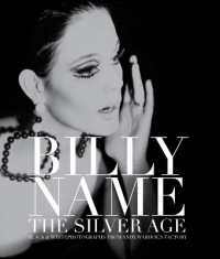 Billy Name: The Silver Age : Black and White Photographs from Andy Warhol's Factory
