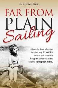 Far from Plain Sailing : A Book for Those Who Have Lost Their Way, to Inspire Them to Look Towards a Happier Tomorrow and to Find the Right Path in Life.