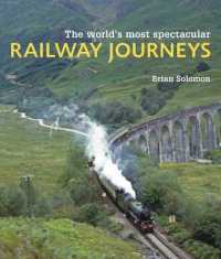 The World's Most Spectacular Railway Journeys : 50 of the Most Scenic, Exciting, Challenging and Exotic Routes Across the Globe （Reprint）