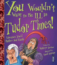 You Wouldn't Want to Be Ill in Tudor Times! (You Wouldn't Want to Be)