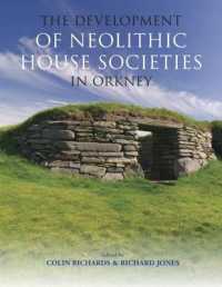 The Development of Neolithic House Societies in Orkney : Investigations in the Bay of Firth, Mainland, Orkney (1994-2014)
