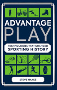 『スポーツを変えたテクノロジー―アスリートを進化させる道具』（原書）<br>Advantage Play : Technologies that Changed Sporting History -- Hardback