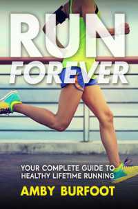 Run Forever : Your Complete Guide to Healthy Lifetime Running