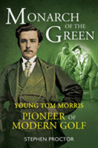 Monarch of the Green : Young Tom Morris; Pioneer of Modern Golf