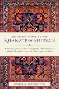 1820 Russian Survey of the Khanate of Shirvan : A Primary Source on the Demography and Economy of an Iranian Province prior to i -- Hardback