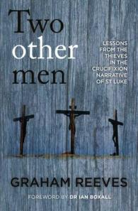 Two Other Men : Lessons from the Thieves in the Crucifixion Narrative of St Luke