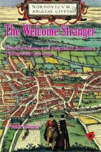 The Welcome Stranger : Dutch, Walloon and Huguenot Incomers to Norwich 1550-1750