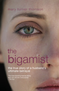 The Bigamist : The True Story of a Husband's Ultimate Betrayal （2ND）