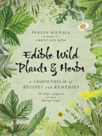 Edible Wild Plants & Herbs : A Compendium of Recipes and Remedies （Reprint）