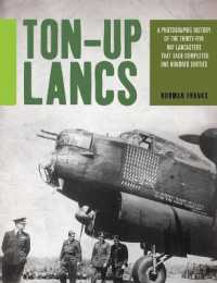 Ton-Up Lancs : A Photographic Record of the Thirty-five RAF Lancasters That Each Completed One Hundred Sorties （Reprint）