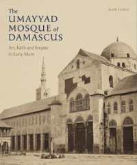 The Umayyad Mosque of Damascus : Art, Faith and Empire in Early Islam (Gingko Library Art Series)