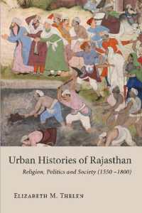 Urban Histories of Rajasthan : Religion, Politics and Society (1550 -1800) (Studies in the History and Culture of the Persianate World of the British Institute of Persian Studies)
