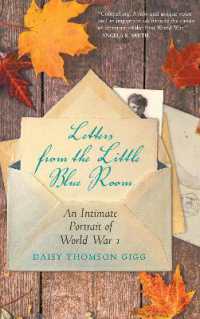 Letters from the Little Blue Room : An Intimate Portrait of World War I
