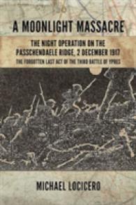 A Moonlight Massacre : The Night Operation on the Passchendaele Ridge, 2 December 1917: the Forgotten Last Act of the Third Battle of Ypres (Wolverham